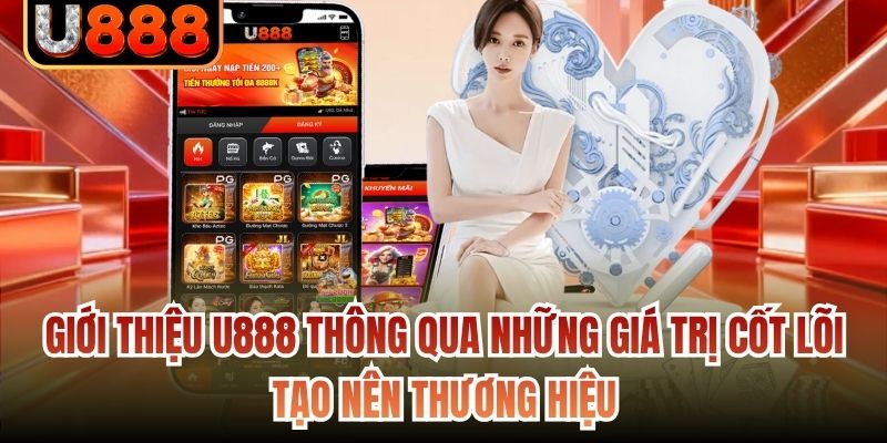 Giới thiệu U888 thông qua những giá trị cốt lõi tạo nên thương hiệu